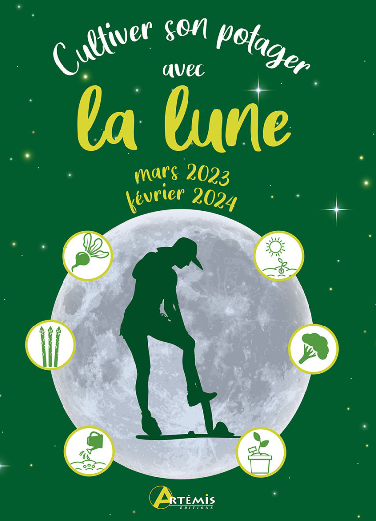 Cultiver son potager avec la lune mars 2023 - février 2024 -  A. DELVAILLE, Alice Delvaille, Alice Delvaille - ARTEMIS