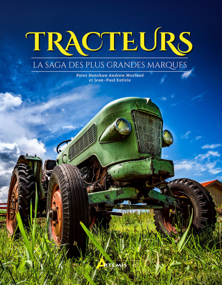 TRACTEURS LA SAGA DES PLUS GRANDES MARQUES - Andrew Morland, Peter Henshaw, Jean-Paul Estivie - ARTEMIS