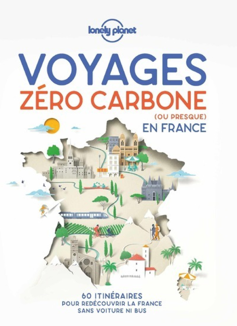 Voyages zéro carbone (ou presque) en France 1ed - Lonely planet fr Lonely planet fr - LONELY PLANET