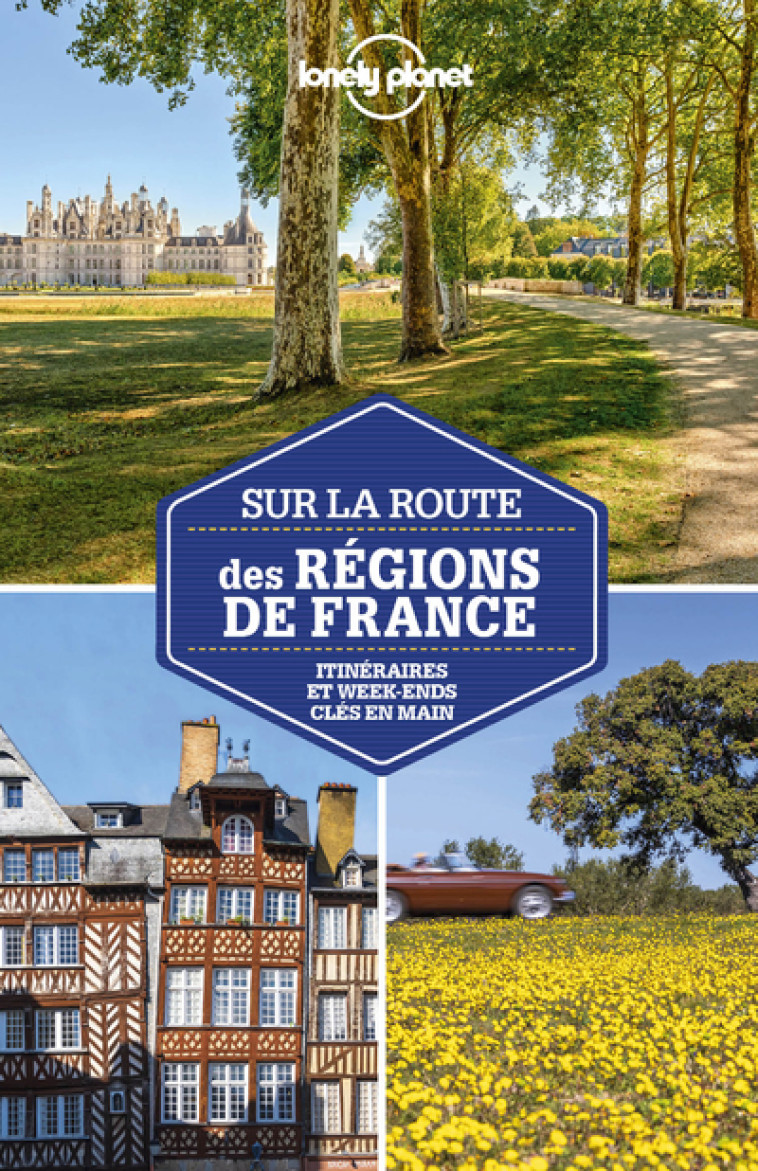 Sur la route des régions de France - 3ed - Lonely planet fr Lonely planet fr - LONELY PLANET