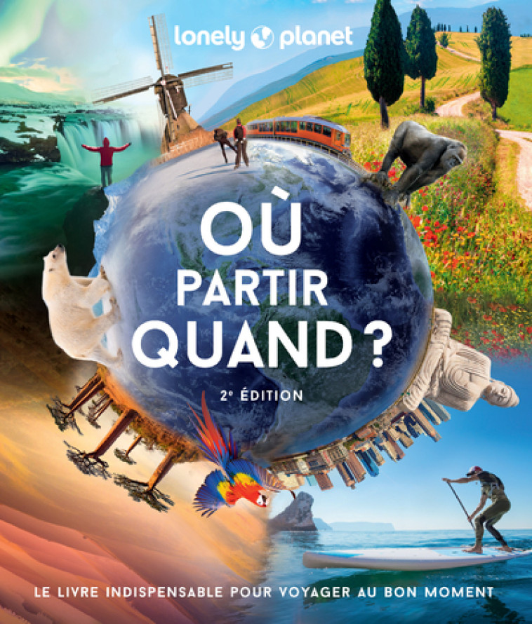 Où partir quand ? 2 - Lonely Planet Lonely Planet,  Lonely Planet - LONELY PLANET