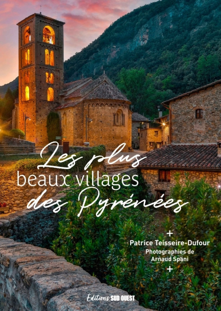 Les plus beaux villages des Pyrénées - Patrice Teisseire-Dufour, Arnaud Späni - SUD OUEST