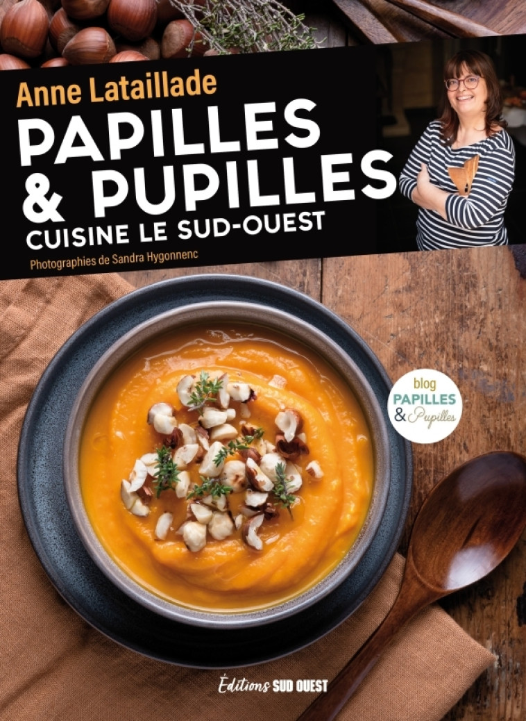 PAPILLES & PUPILLES CUISINE LE SUD-OUEST - Anne Lataillade, Sandra HYGONNENC, STÉPHANIE BOTTREAU - SUD OUEST