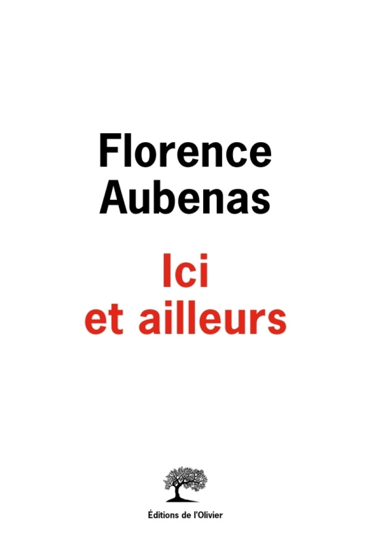 Ici et ailleurs - Florence AUBENAS - OLIVIER