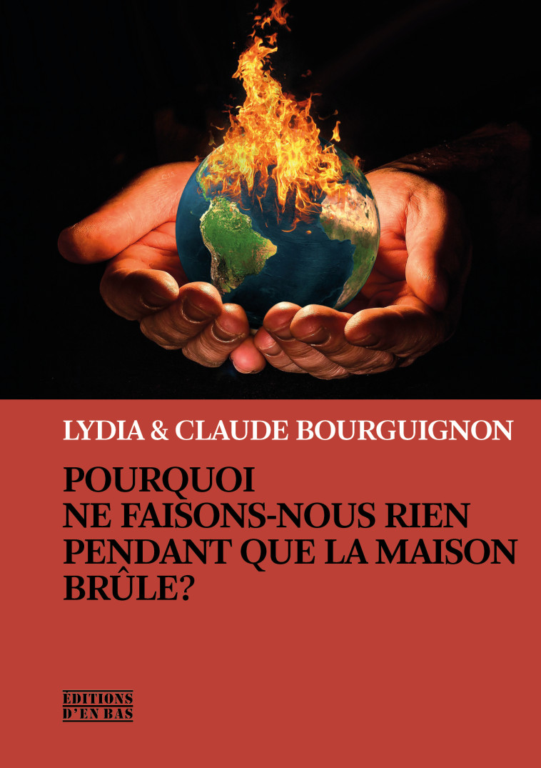 POURQUOI NE FAISONS-NOUS RIEN PENDANT QUE LA MAISON BRULE ? -  BOURGUIGNON - EN BAS