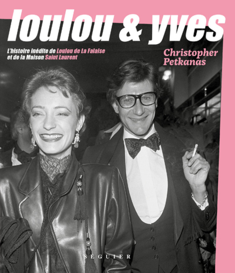 Loulou & Yves - L'histoire inédite de Loulou de La Falaise et de la Maison Saint Laurent - Christopher Petkanas - SEGUIER