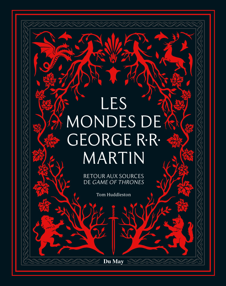 Les mondes de George R.R. Martin - Tom Huddleston - DU MAY