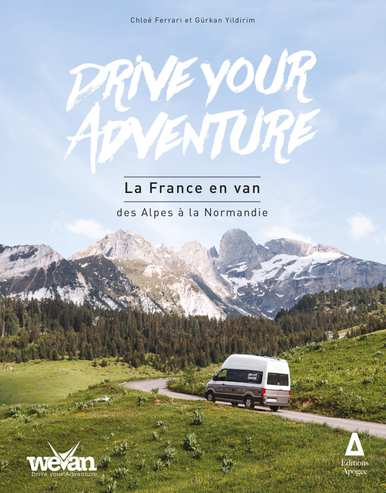 Drive your Adventure : la France en van, des Alpes à la Normandie - Gürkan Yildirim, Chloé Ferrari - APOGEE