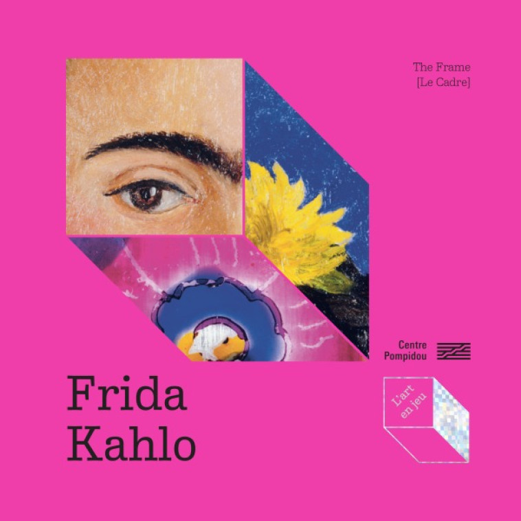 Frida Kahlo - The Frame [Le Cadre] - Isabelle Frantz-Marty, Odile Fayet - CENTRE POMPIDOU