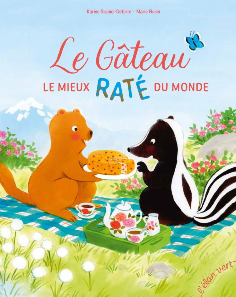 Le Gâteau le mieux raté du monde - Karine Granier-Deferre, Marie Flusin - ELAN VERT