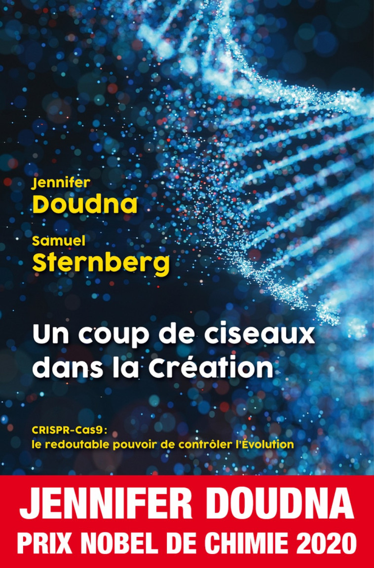 Un coup de ciseaux dans la création - CRISPR-Cas9, le redoutable pouvoir de contrôler l'évolution - Jennifer A. Doudna, Samuel H. Sternberg, Olivier Bosseau - H&O