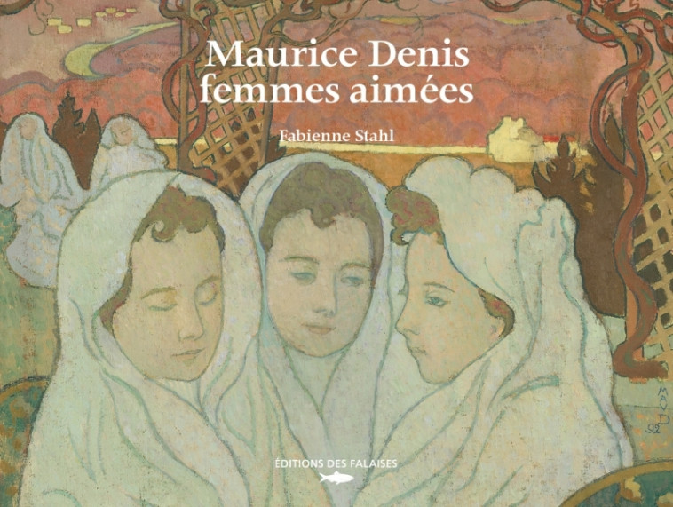 Maurice Denis, femmes aimées - Fabienne Stahl - DES FALAISES