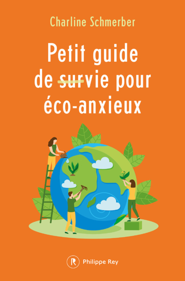 Petit guide de survie pour éco-anxieux - Charline Schmerber - REY