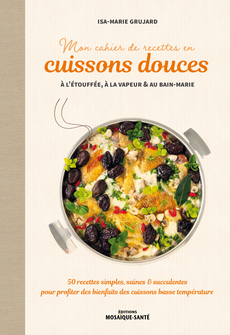 Mon cahier de recettes en cuissons douces à l'étouffée, à la vapeur et au bain-marie - Pilar Lopez, Isa-marie Grujard - MOSAIQUE SANTE