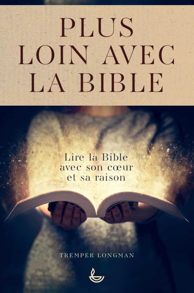 Plus loin avec la Bible -  Longman III Tremper,  Longman III Tremper - LECTURE BIBLE F