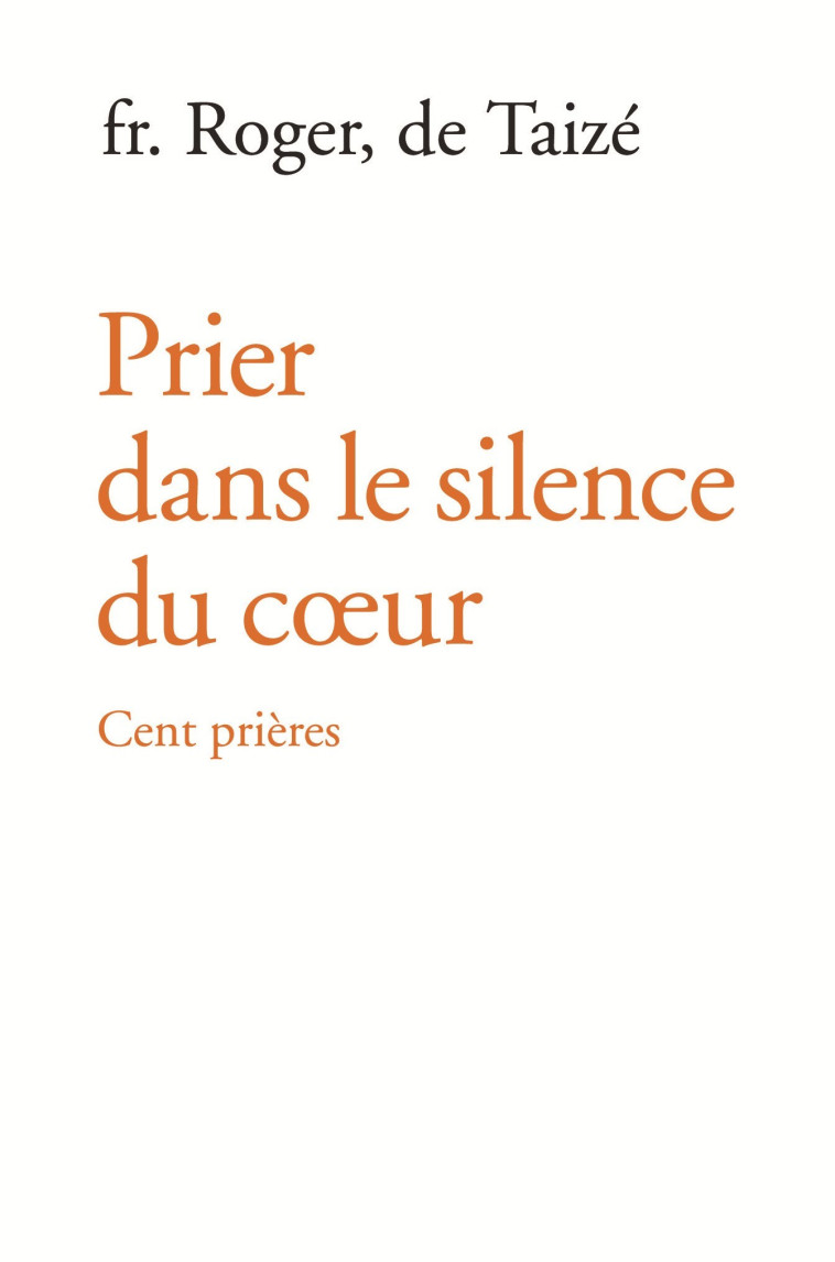 Prier dans le silence du coeur - cent prières - fr. Roger - TAIZE