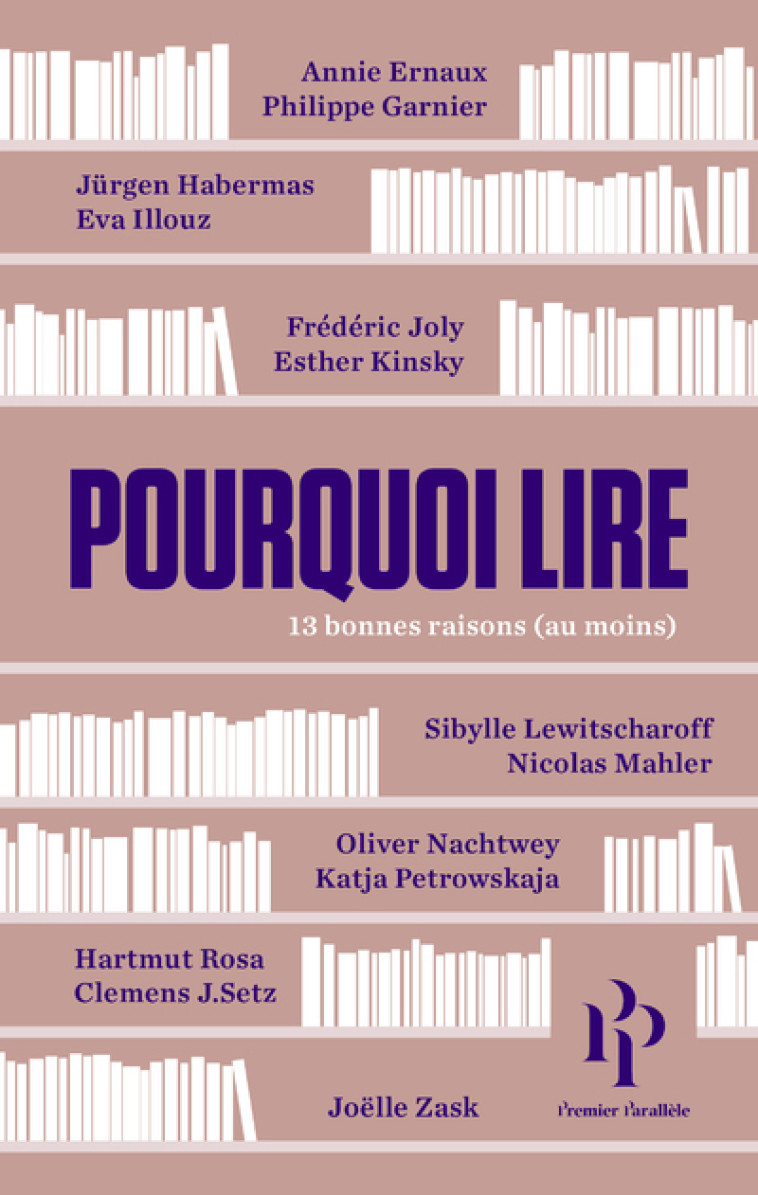 Pourquoi lire - 13 bonnes raisons (au moins) - Annie Ernaux, Philippe Garnier, Joëlle Zask, Jürgen Habermas, Clemens Setz, Éva Illouz, Frédéric Joly, Esther Kinsky, Sibylle Lewitscharoff, Nicolas Mahler, Oliver Nachtwey, Katja Petrowskaja, Hartmut Rosa - 