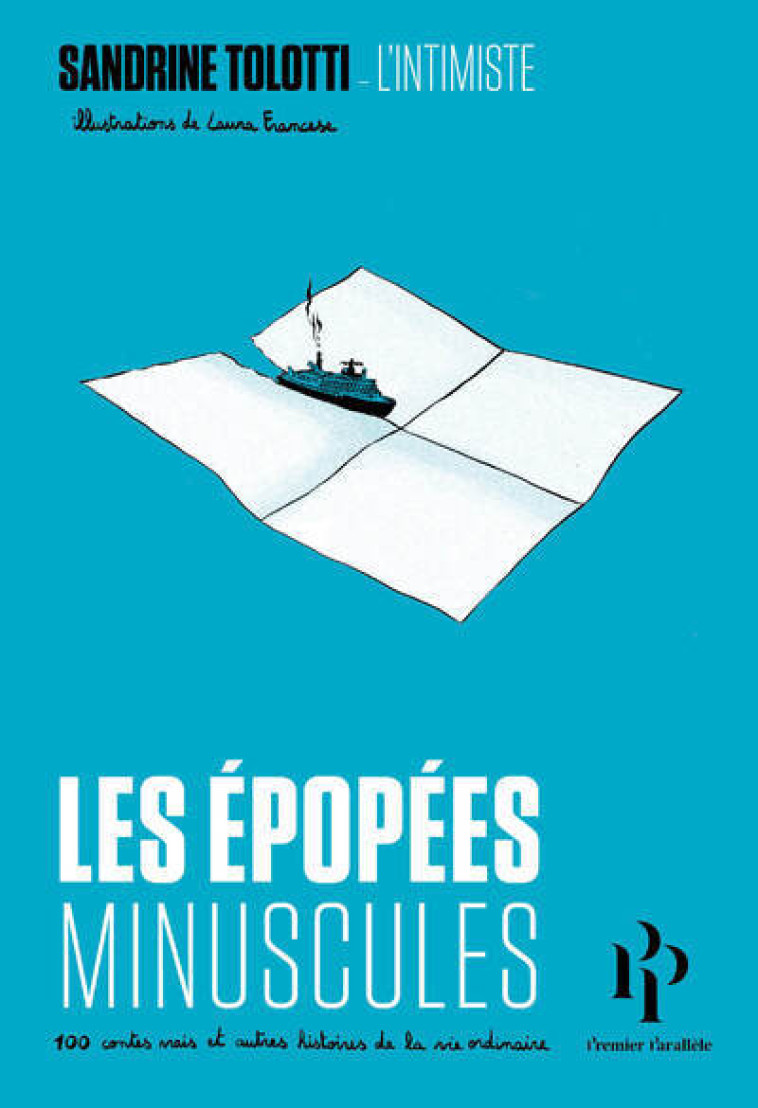 Les épopées minuscules - 100 contes vrais et autres histoires de la vie ordinaire - Sandrine Tolotti, Laura Francese - 1ER PARALLELE