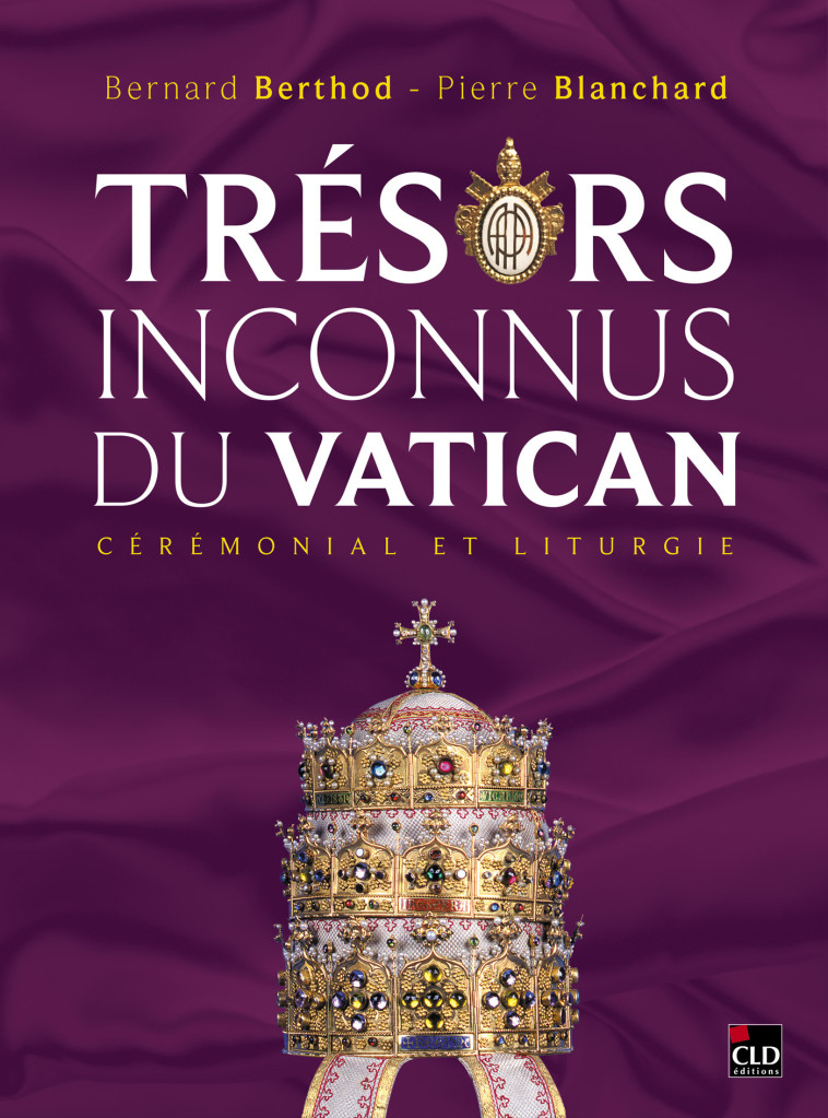 Trésors inconnus du Vatican - Pierre Blanchard, Bernard Berthod - CLD