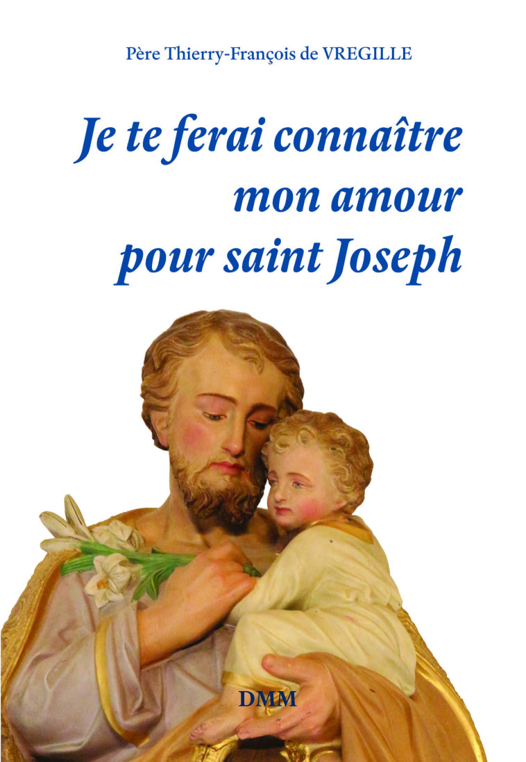 Je te ferai connaître mon amour pour saint Joseph -  Thierry-François de VREGILLE - MARTIN MORIN