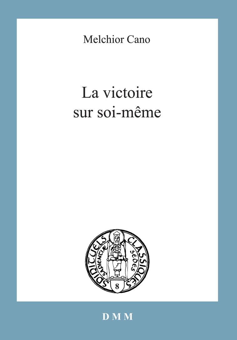 La victoire sur soi-même - Melchior Cano, Melchior Cano - MARTIN MORIN