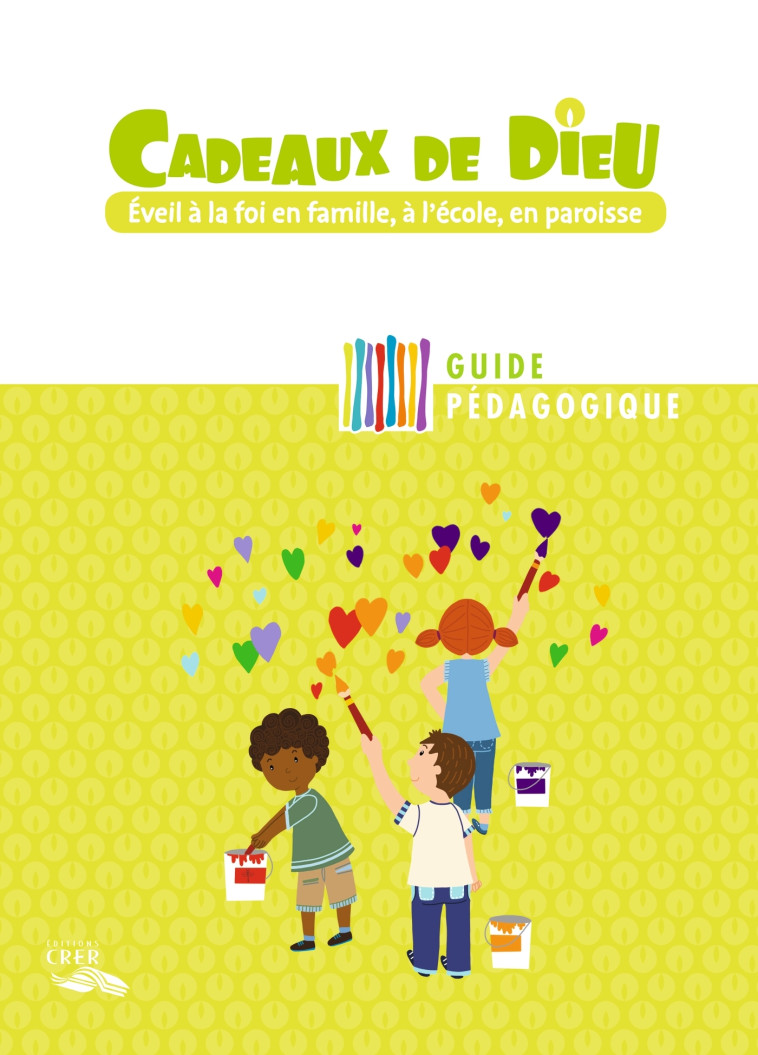 Cadeaux de Dieu - Guide pédagogique - DIRECTION DIOCÉSAINE DE L'ENSEIGNEMENT CATHOLIQUE DES CÔTES D'ARMOR DIRECTION DIOCÉSAINE DE L'ENSEIGNEMENT CATHOLIQUE DES CÔTES D'ARMOR, DE VENDÉE DIRECTION DIOCÉSAINE DE L'ENSEIGNEMENT CATHOLIQUE, DE SAINT-BRIEUC ET 