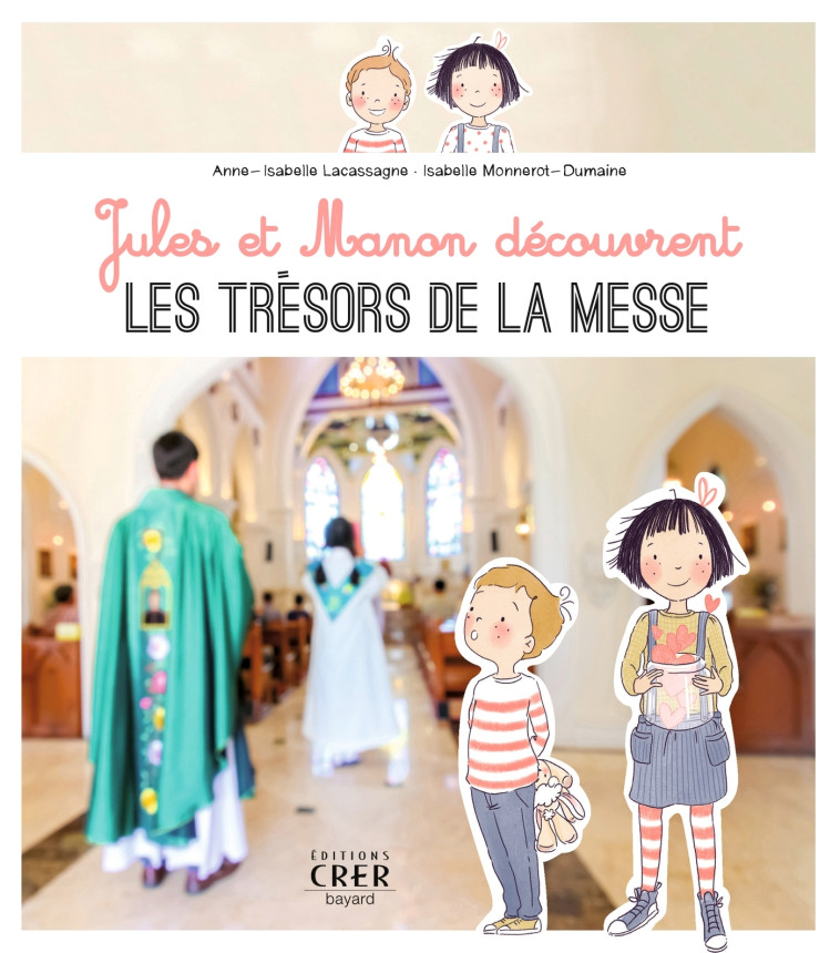 Jules et Manon découvrent les trésors de la messe - Isabelle Monnerot-dumaine, Anne-Isabelle Lacassagne - CRER BAYARD