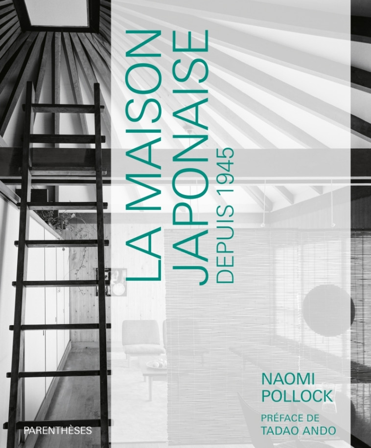 La maison japonaise depuis 1945 - Naomi Pollock, Tadao Ando, Caroline Lee, Tilman Chazal - PARENTHESES