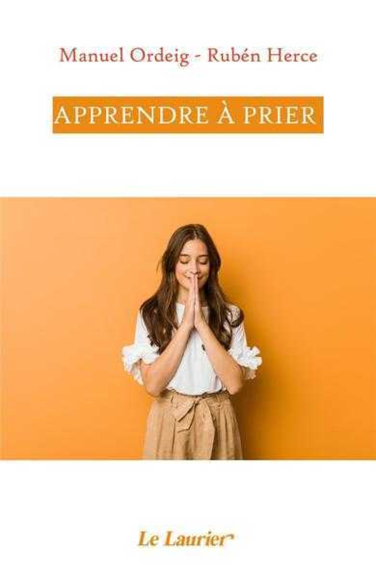 Apprendre à prier - Manuel ORDEIG, Rubén HERCE - LAURIER