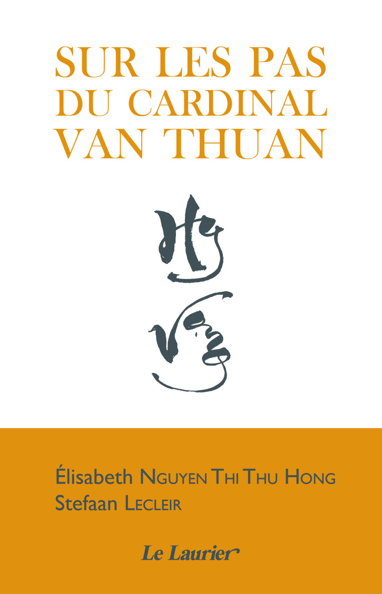 Sur les pas du Cardinal Nguyen Van Thuan - Elisabeth Nguyen Thi Thu Hong, Stefaan Lecleir - LAURIER