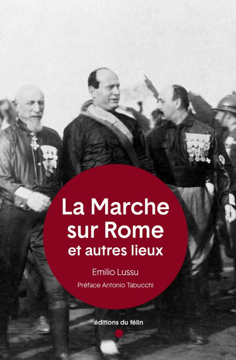 La Marche sur Rome - Et autres lieux - Emilio LUSSU, Antonio Tabucchi - DU FELIN