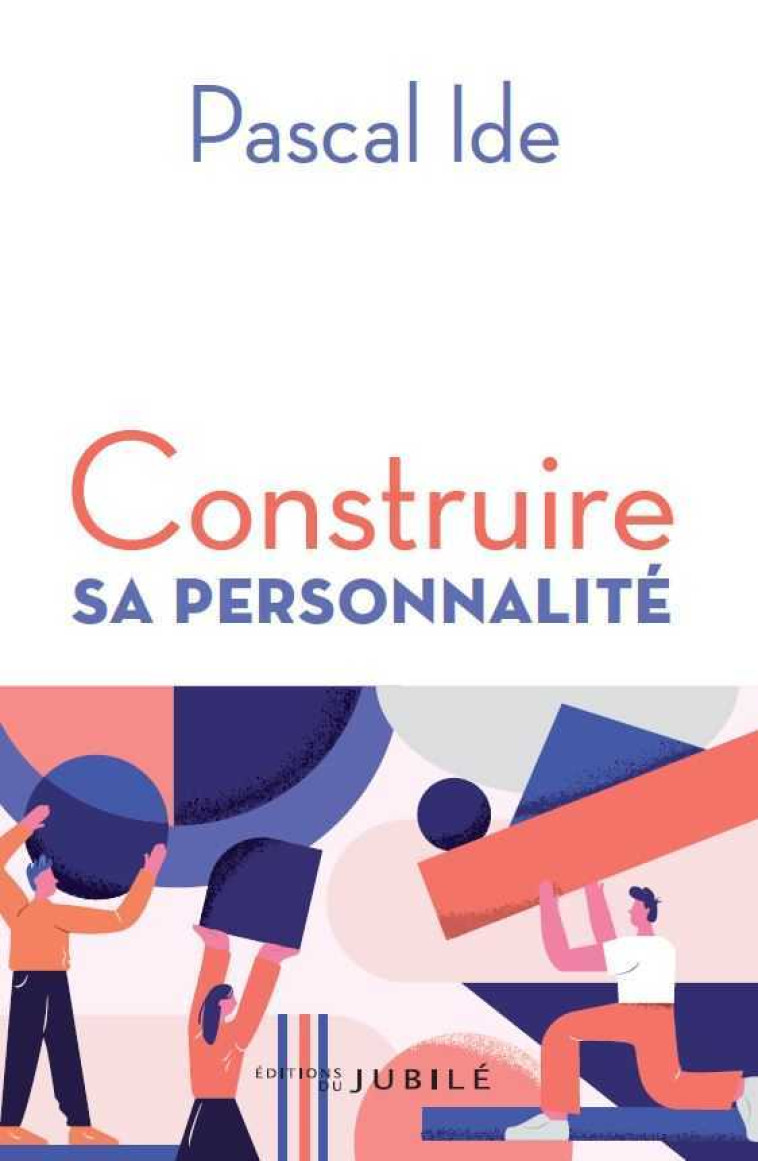 Construire sa personnalité - Pascal IDE - JUBILE