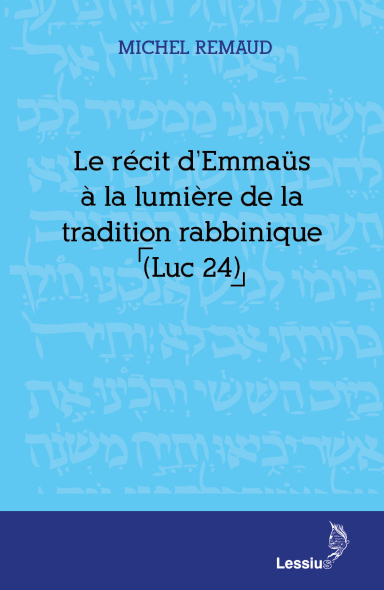 Le récit d'Emmaüs à la lumière de la tradition rabbinique (Luc 24) - MICHEL REMAUD - LESSIUS