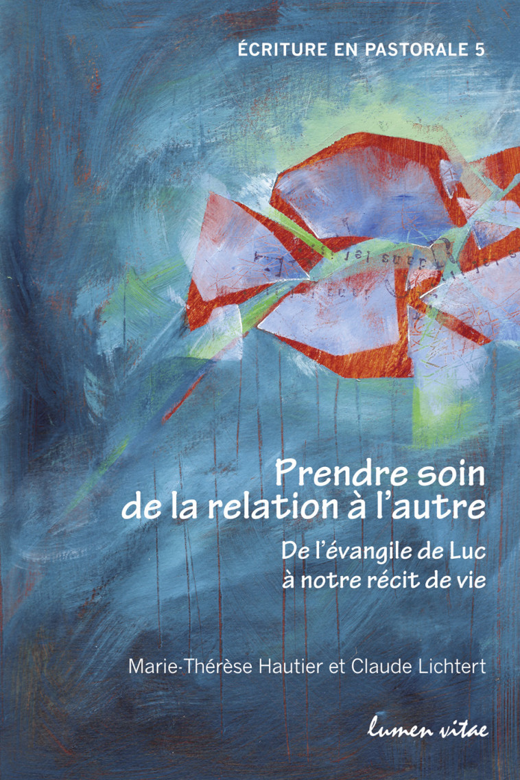 Prendre soin de la relation à l'autre - De l'évangile de Luc à notre récit de vie - Marie-Thérèse Hautier, Claude Lichtert - LUMEN VITAE