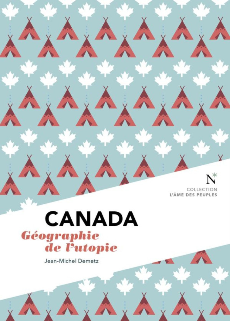 CANADA : GEOGRAPHIE DE L'UTOPIE -  DEMETZ JEAN-MICHEL - NEVICATA