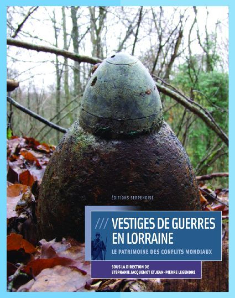 VESTIGES DE GUERRES EN LORRAINE - JACQUEMOT / LEGENDRE - SERPENOISE