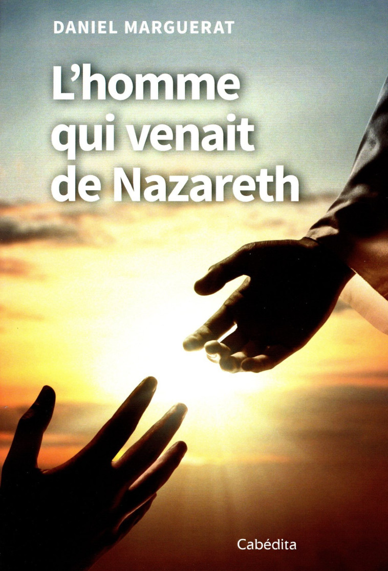 L'HOMME QUI VENAIT DE NAZARETH - Daniel Marguerat - CABEDITA