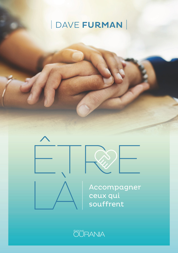 Etre là : Accompagner ceux qui souffrent - Dave Furman - OURANIA