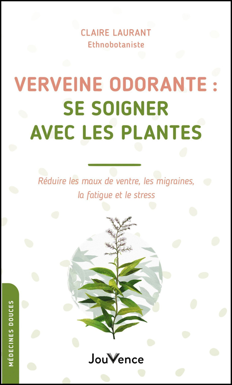 Verveine odorante : se soigner avec les plantes - CLAIRE LAURANT-BERTHOUD - JOUVENCE