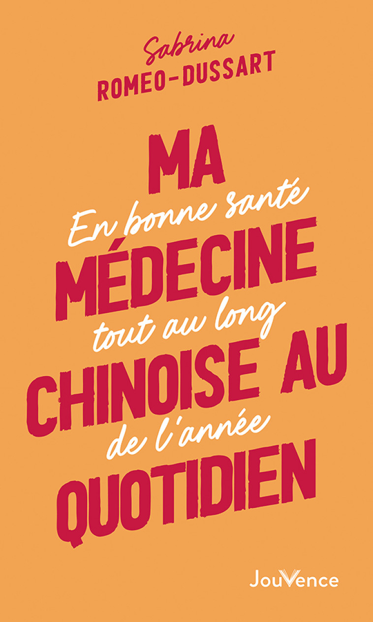 Ma médecine chinoise au quotidien - Sabrina Romeo-Dussart - JOUVENCE