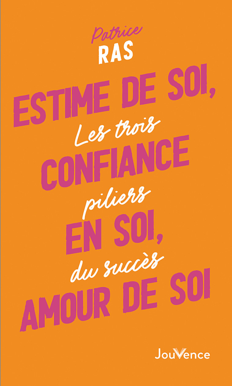 Estime de soi, confiance en soi, amour de soi - Patrice Ras - JOUVENCE