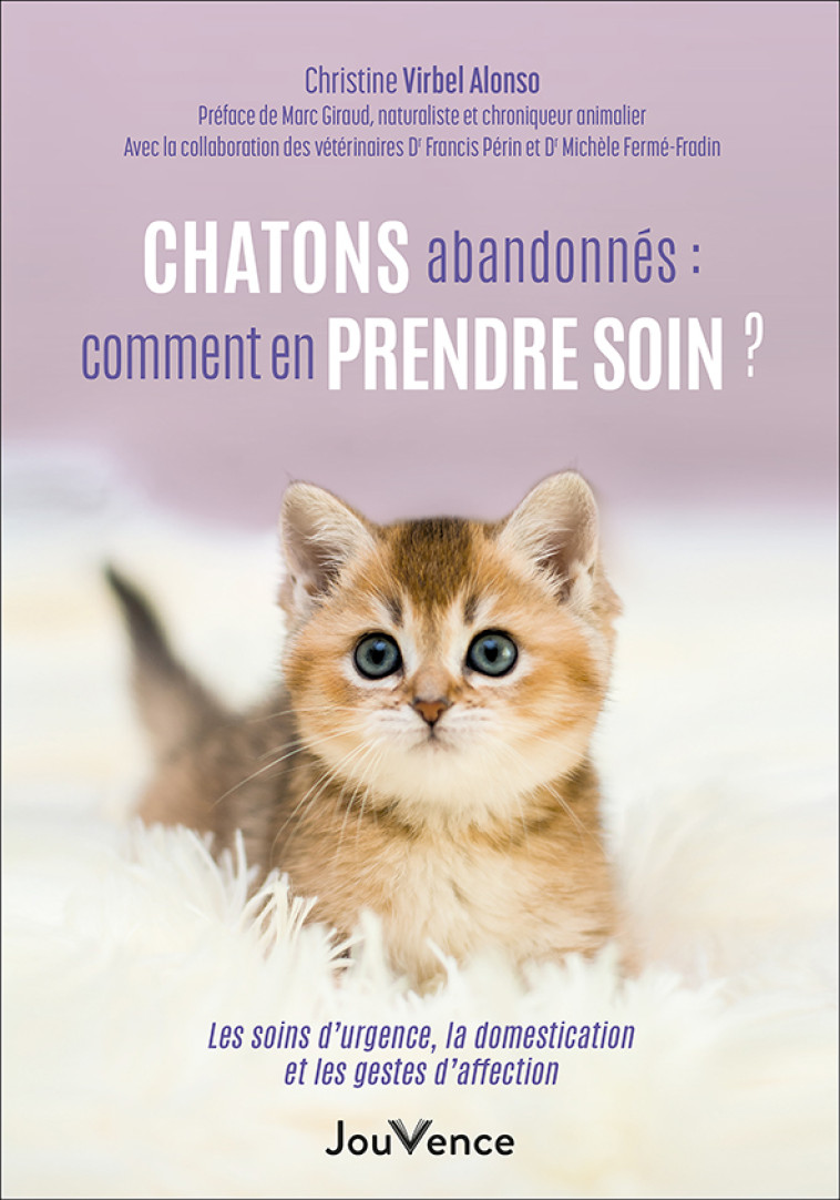 Chatons abandonnés : comment en prendre soin ? - Christine Virbel Alonso, Marc Giraud - JOUVENCE