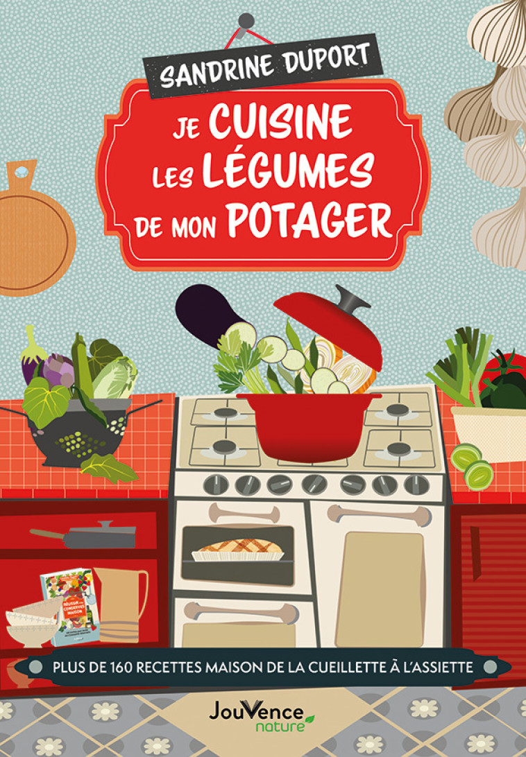 Je cuisine les légumes de mon potager - Sandrine Duport - JOUVENCE