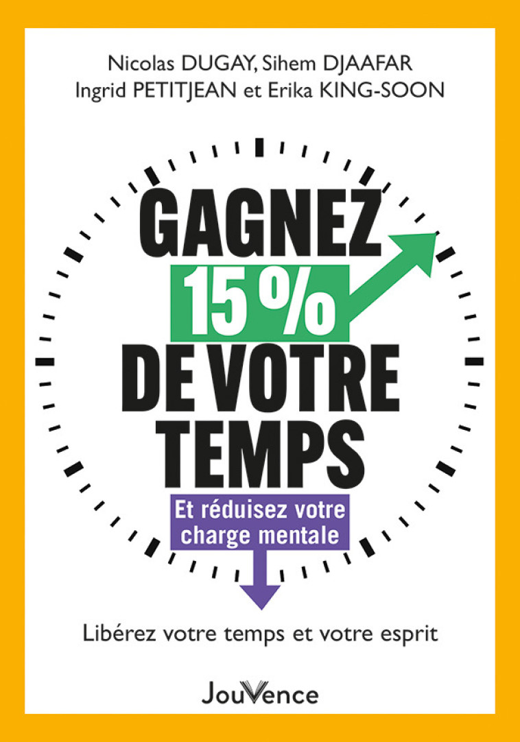 Gagnez 15 % de votre temps - Nicolas Dugay, INGRID PETITJEAN, Erika King-Soon, Sihem Djaafar - JOUVENCE