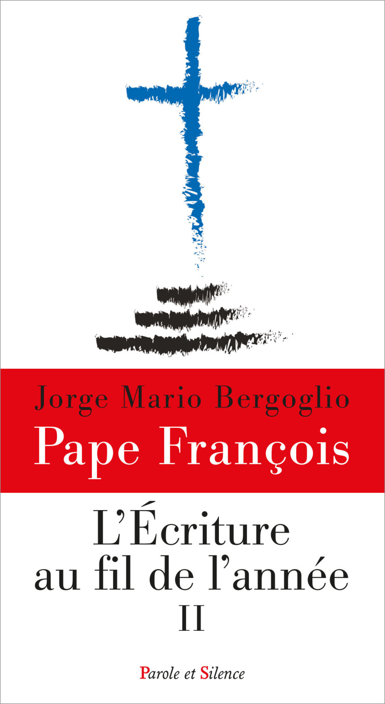 L'Ecriture au fil de l'année** - Jorge Bergoglio - Pape François - PAROLE SILENCE