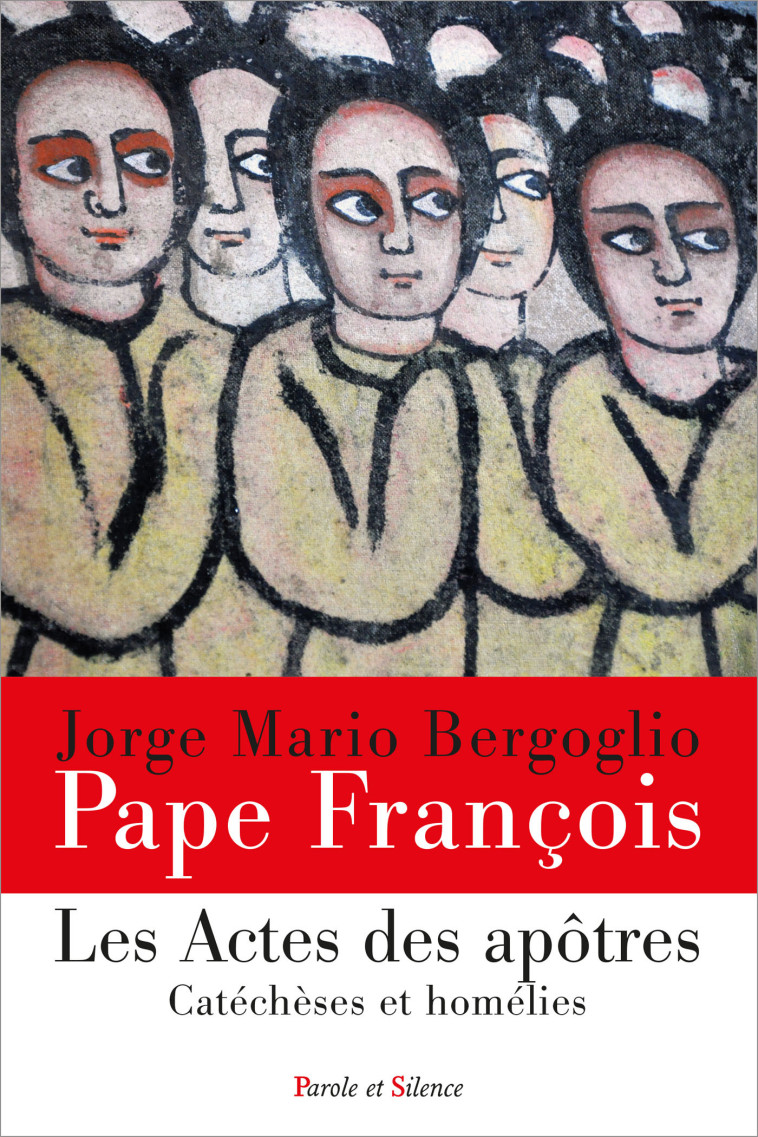 Les Actes des Apôtres - Jorge Bergoglio - Pape François - PAROLE SILENCE