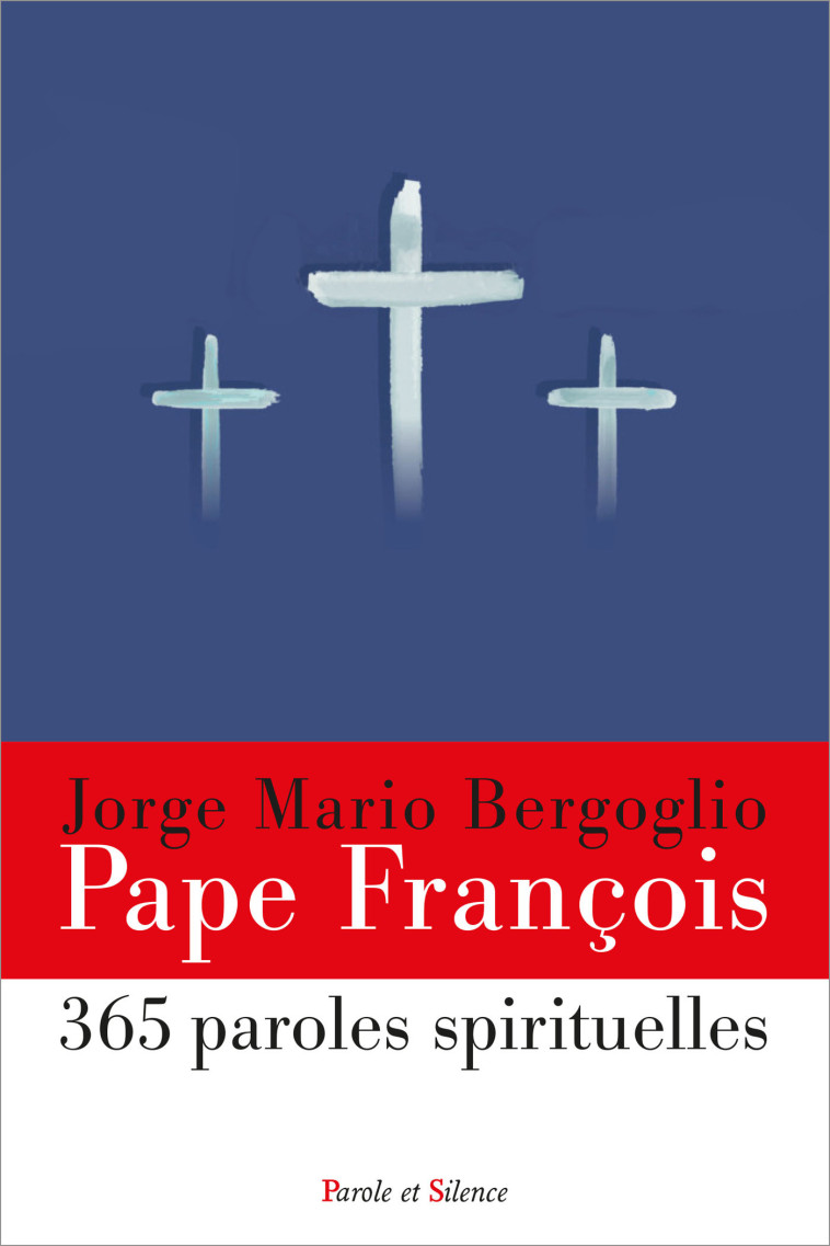 365 paroles spirituelles du pape François - Jorge Bergoglio - Pape François - PAROLE SILENCE