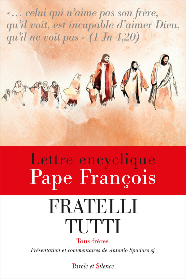 Fratelli tutti - Tous frères - Encyclique (Présentation et commentaires) - Jorge Bergoglio - Pape François - PAROLE SILENCE