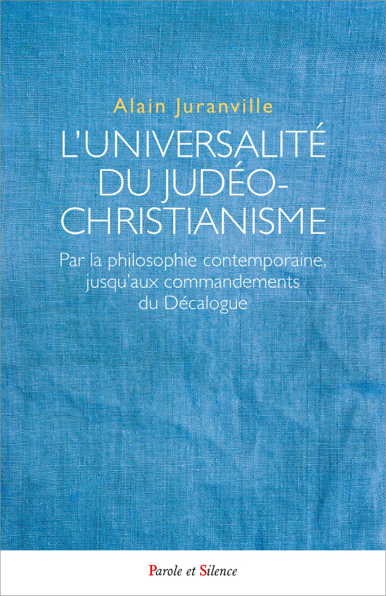 L'UNIVERSALITE DU JUDÉO-CHRISTIANISME - Alain Juranville - PAROLE SILENCE