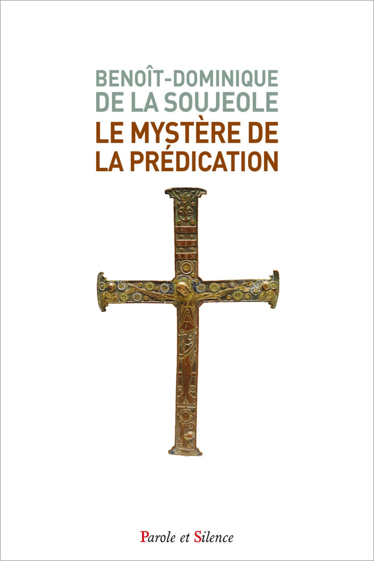 Le mystère de la prédication - Benoît-Dominique de La Soujeole - PAROLE SILENCE